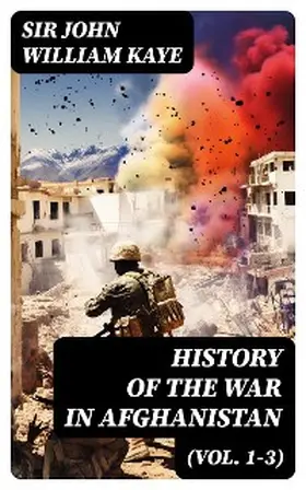 Kaye |  History of the War in Afghanistan (Vol. 1-3) | eBook | Sack Fachmedien