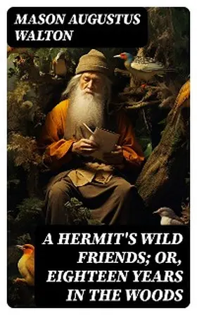 Walton | A Hermit's Wild Friends; or, Eighteen Years in the Woods | E-Book | www.sack.de