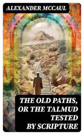 Mccaul |  The old paths, or the Talmud tested by Scripture | eBook | Sack Fachmedien