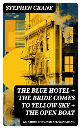 Crane |  The Blue Hotel + The Bride Comes to Yellow Sky + The Open Boat (3 famous stories by Stephen Crane) | eBook | Sack Fachmedien
