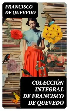 De Quevedo |  Colección integral de Francisco de Quevedo | eBook | Sack Fachmedien