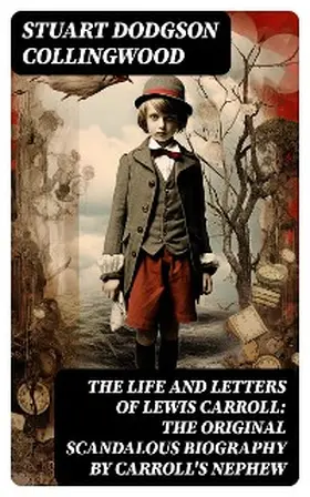 Collingwood |  The Life and Letters of Lewis Carroll: The Original Scandalous Biography by Carroll's nephew (Annotated) | eBook | Sack Fachmedien