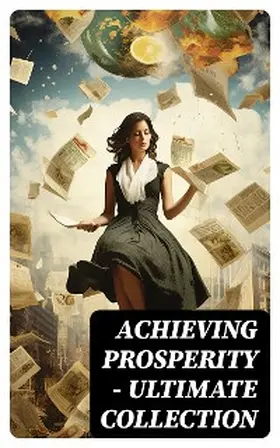 Machiavelli / Gibran / Barnum |  Achieving Prosperity - Ultimate Collection | eBook | Sack Fachmedien