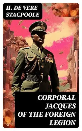 Stacpoole |  Corporal Jacques of the Foreign Legion | eBook | Sack Fachmedien