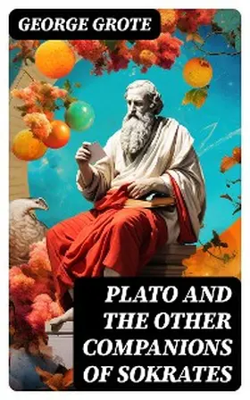 Grote |  Plato and the Other Companions of Sokrates | eBook | Sack Fachmedien