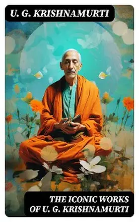 Krishnamurti |  The Iconic Works of U. G. Krishnamurti | eBook | Sack Fachmedien