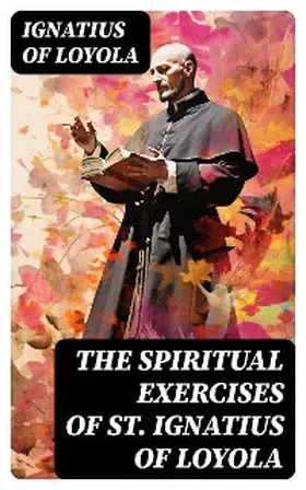 Loyola |  The Spiritual Exercises of St. Ignatius of Loyola | eBook | Sack Fachmedien