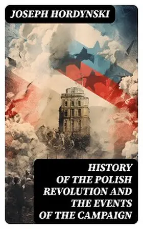 Hordynski |  History of the Polish Revolution and the Events of the Campaign | eBook | Sack Fachmedien