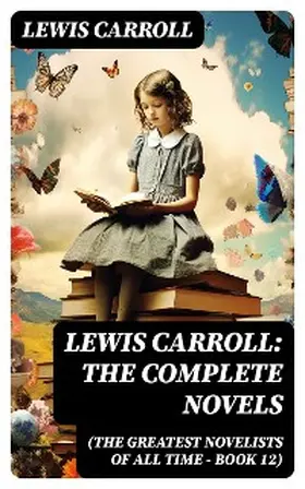 Carroll |  Lewis Carroll: The Complete Novels (The Greatest Novelists of All Time - Book 12) | eBook | Sack Fachmedien