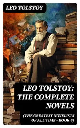 Tolstoy |  Leo Tolstoy: The Complete Novels (The Greatest Novelists of All Time - Book 4) | eBook | Sack Fachmedien