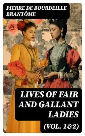 Brantôme |  Lives of Fair and Gallant Ladies (Vol. 1&2) | eBook | Sack Fachmedien