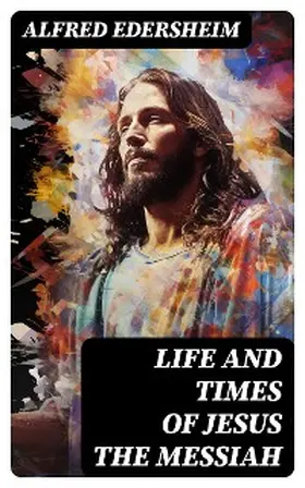 Edersheim |  Life and Times of Jesus the Messiah | eBook | Sack Fachmedien