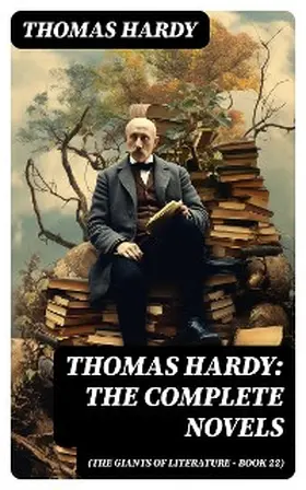 Hardy |  Thomas Hardy: The Complete Novels (The Giants of Literature - Book 22) (Annotated) | eBook | Sack Fachmedien