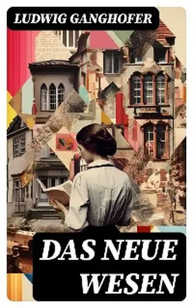 Ganghofer |  Das neue Wesen | eBook | Sack Fachmedien