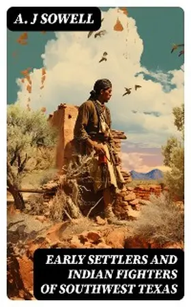 Sowell |  Early Settlers and Indian Fighters of Southwest Texas | eBook | Sack Fachmedien