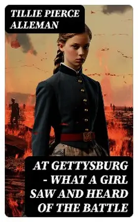 Alleman |  At Gettysburg - What a Girl Saw and Heard of the Battle | eBook | Sack Fachmedien