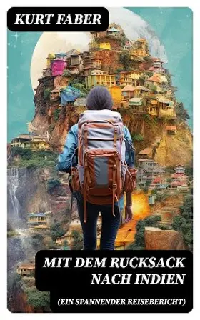 Faber |  Mit dem Rucksack nach Indien (Ein spannender Reisebericht) | eBook | Sack Fachmedien