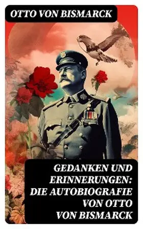 Bismarck |  Gedanken und Erinnerungen: Die Autobiografie von Otto von Bismarck | eBook | Sack Fachmedien
