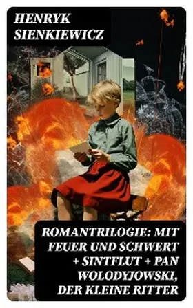 Sienkiewicz |  Romantrilogie: Mit Feuer und Schwert + Sintflut + Pan Wolodyjowski, der kleine Ritter | eBook | Sack Fachmedien