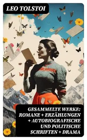 Tolstoi |  Gesammelte Werke: Romane + Erzählungen + Autobiografische und politische Schriften + Drama | eBook | Sack Fachmedien