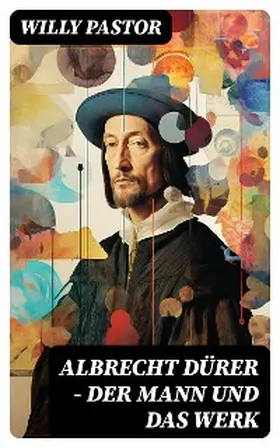 Pastor |  Albrecht Dürer - Der Mann und das Werk | eBook | Sack Fachmedien
