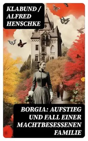 Henschke |  Borgia: Aufstieg und Fall einer machtbesessenen Familie | eBook | Sack Fachmedien