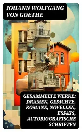 Goethe |  Gesammelte Werke: Dramen, Gedichte, Romane, Novellen, Essays, Autobiografische Schriften | eBook | Sack Fachmedien