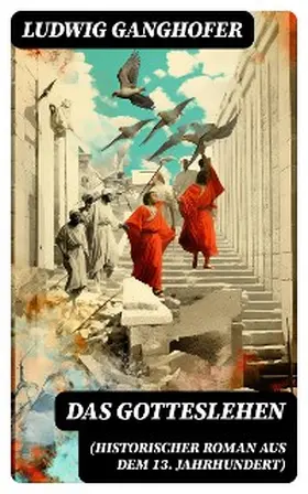 Ganghofer |  Das Gotteslehen (Historischer Roman aus dem 13. Jahrhundert) | eBook | Sack Fachmedien
