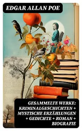Poe |  Gesammelte Werke: Kriminalgeschichten + Mystische Erzählungen + Gedichte + Roman + Biografie | eBook | Sack Fachmedien
