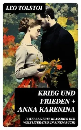 Tolstoi |  Krieg und Frieden + Anna Karenina (Zwei beliebte Klassiker der Weltliteratur in einem Buch) | eBook | Sack Fachmedien
