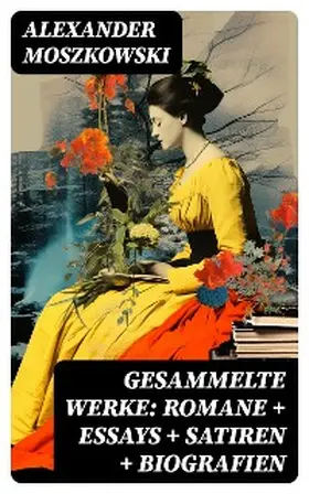 Moszkowski |  Gesammelte Werke: Romane + Essays + Satiren + Biografien | eBook | Sack Fachmedien