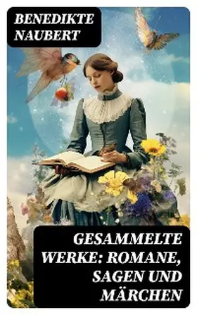 Naubert |  Gesammelte Werke: Romane, Sagen und Märchen | eBook | Sack Fachmedien
