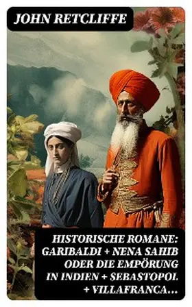 Retcliffe |  Historische Romane: Garibaldi + Nena Sahib oder Die Empörung in Indien + Sebastopol + Villafranca... | eBook | Sack Fachmedien