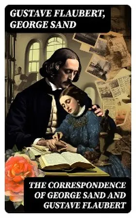 Flaubert / Sand |  The Correspondence of George Sand and Gustave Flaubert | eBook | Sack Fachmedien