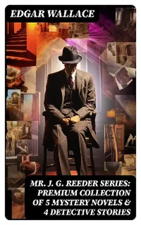 Wallace |  Mr. J. G. Reeder Series: Premium Collection of 5 Mystery Novels & 4 Detective Stories (Annotated) | eBook | Sack Fachmedien