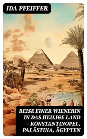 Pfeiffer |  Reise einer Wienerin in das Heilige Land - Konstantinopel, Palästina, Ägypten | eBook | Sack Fachmedien