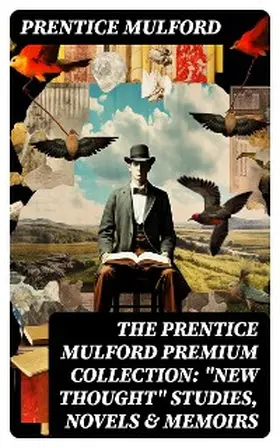 Mulford |  The Prentice Mulford Premium Collection: "New Thought" Studies, Novels & Memoirs | eBook | Sack Fachmedien
