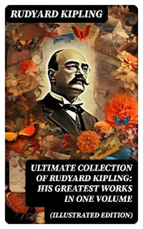 Kipling |  ULTIMATE Collection of Rudyard Kipling: His Greatest Works in One Volume (Illustrated Edition) | eBook | Sack Fachmedien