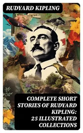 Kipling |  Complete Short Stories of Rudyard Kipling: 25 Illustrated Collections | eBook | Sack Fachmedien