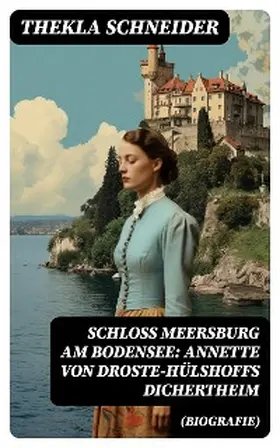 Schneider |  Schloss Meersburg am Bodensee: Annette von Droste-Hülshoffs Dichertheim (Biografie) | eBook | Sack Fachmedien
