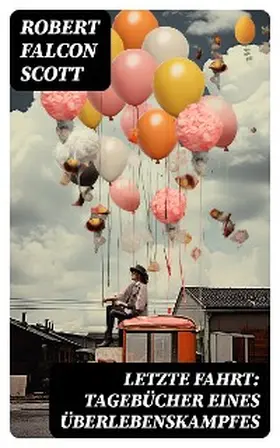 Scott |  Letzte Fahrt: Tagebücher eines Überlebenskampfes | eBook | Sack Fachmedien