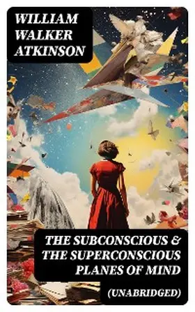 Atkinson |  The Subconscious & The Superconscious Planes of Mind (Unabridged) | eBook | Sack Fachmedien
