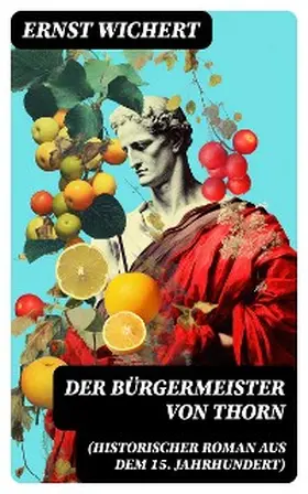 Wichert |  Der Bürgermeister von Thorn (Historischer Roman aus dem 15. Jahrhundert) | eBook | Sack Fachmedien