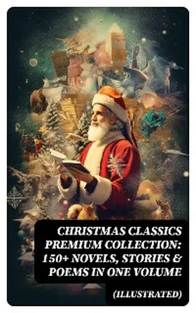 Lagerlöf / Scott / Trollope |  Christmas Classics Premium Collection: 150+ Novels, Stories & Poems in One Volume (Illustrated) | eBook | Sack Fachmedien