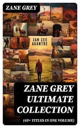 Grey |  ZANE GREY Ultimate Collection (60+ Titles in One Volume) | eBook | Sack Fachmedien