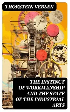 Veblen |  The Instinct of Workmanship and the State of the Industrial Arts | eBook | Sack Fachmedien