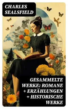 Sealsfield |  Gesammelte Werke: Romane + Erzählungen + Historische Werke | eBook | Sack Fachmedien