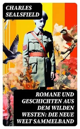 Sealsfield |  Romane und Geschichten aus dem Wilden Westen: Die Neue Welt Sammelband | eBook | Sack Fachmedien