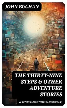 Buchan |  THE THIRTY-NINE STEPS & Other Adventure Stories (7 Action-Packed Titles in One Volume) | eBook | Sack Fachmedien