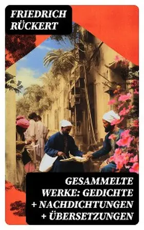 Rückert |  Gesammelte Werke: Gedichte + Nachdichtungen + Übersetzungen | eBook | Sack Fachmedien